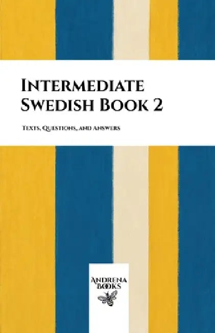 Intermediate Swedish Book 2: Texts, Questions, and Answers by Andrena Books