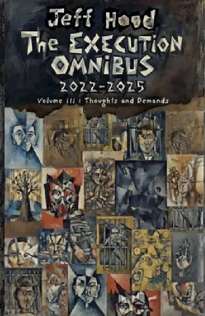 The Execution Omnibus, 2022-2025: Volume III: Thoughts and Demands by Jeff Hood