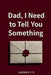 Dad, I Need to Tell You Something by Karmen-Ita