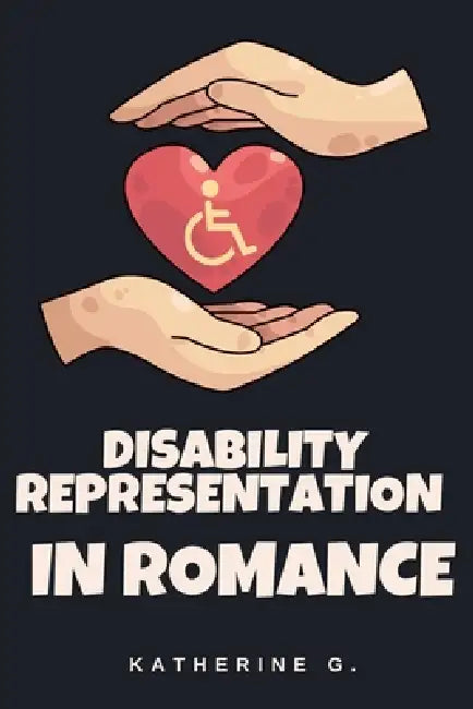 Disability Representation in Romance by Katherine G