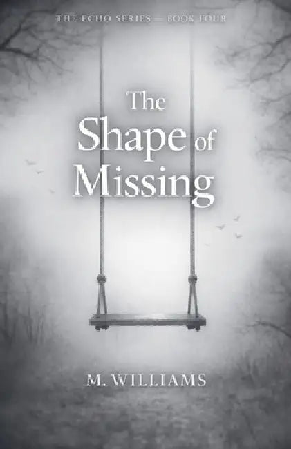 The Shape of Missing by M. Williams