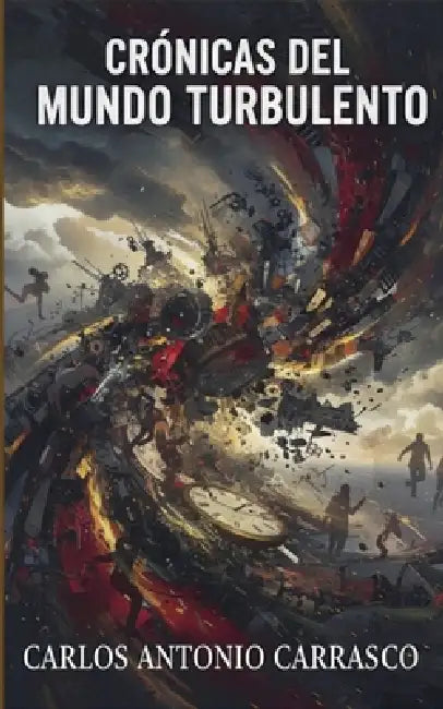 Crónicas del Mundo Turbulento by Carlos Antonio Carrasco