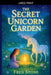 The Secret Unicorn Garden by Fred Stone