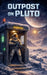 Outpost on Pluto by Mate Istvan-Matyas