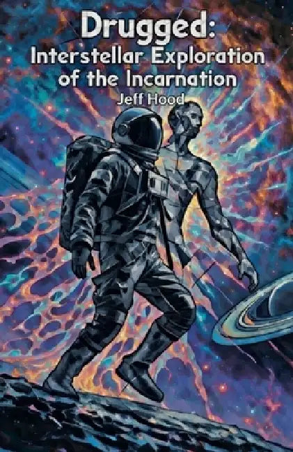 Drugged: Interstellar Exploration of the Incarnation by Jeff Hood