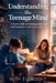 Understanding the Teenage Mind: A Parent's Guide to Navigating Adolescence with Connection, Clarity, and Confidence by Ruth Everlight
