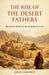 The Rise of the Desert Fathers: Origins of Christian Monasticism in Egypt by Sidney Goodwin