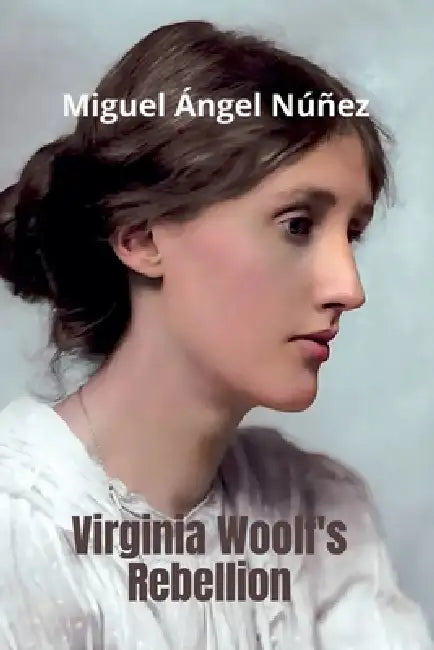 Virginia Woolf's Rebellion by Miguel Ángel Núñez