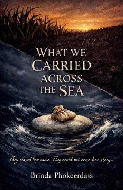 What We Carried Across the Sea by Brinda Phokeerdass