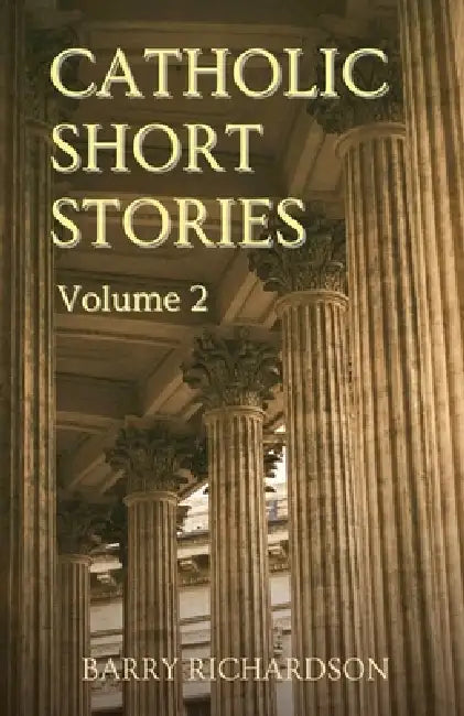 Catholic Short Stories 2 by Barry Richardson