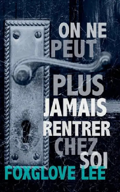 On ne peut plus jamais rentrer chez soi by Foxglove Lee