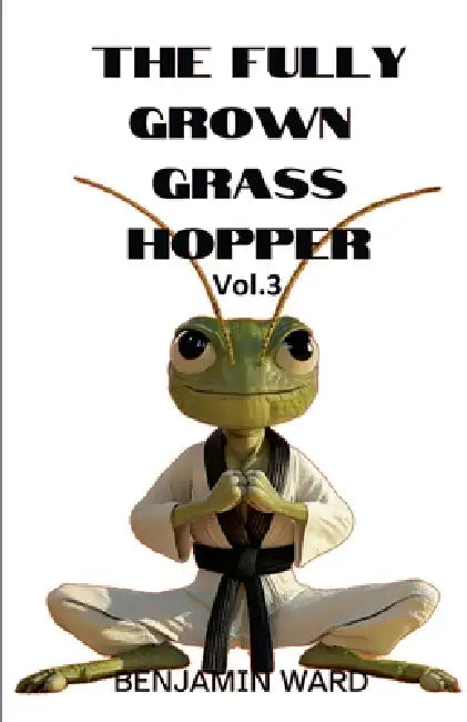 The Fully Grown Grasshopper Volume 3 by Benjamin Ward