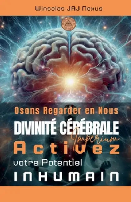 Osons Regarder en Nous - Divinité Cérébrale - Activez votre Potentiel Inhumain by Winsalas Jaj Nexus