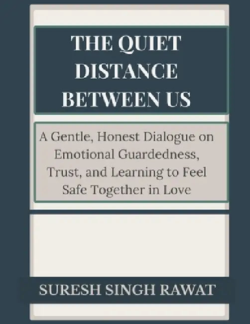 The Quiet Distance Between Us by Suresh Singh Rawat