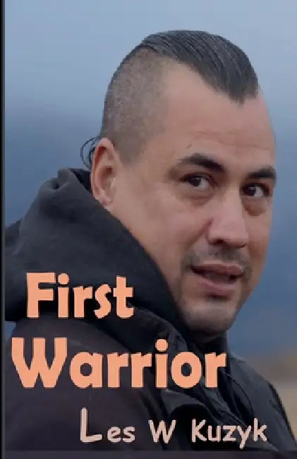 First Warrior by Les W. Kuzyk