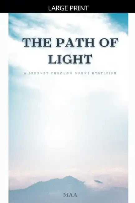 The Path of Light: A Journey Through Sunni Mysticism by Maa