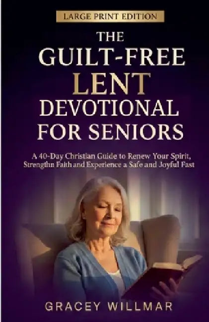 The Guilt-Free Lent Devotional For Seniors by Gracey Willmar