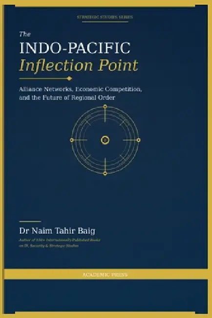 The Indo-Pacific Inflection Point by Naim Tahir Baig