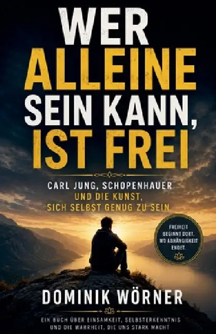 Wer alleine sein kann, ist frei by Dominik Wörner