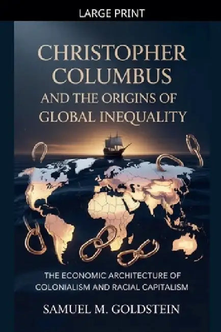Christopher Columbus and the Origins of Global Inequality by Samuel M. Goldstein