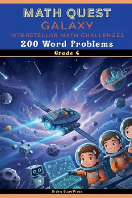 Math Quest - Galaxy - Interstellar Math Challenges - 200 Word Problems - Grade 4: A Narrative Space Adventure Guide for Mastering Large Numbers, Estim by Brainy Blaze Press