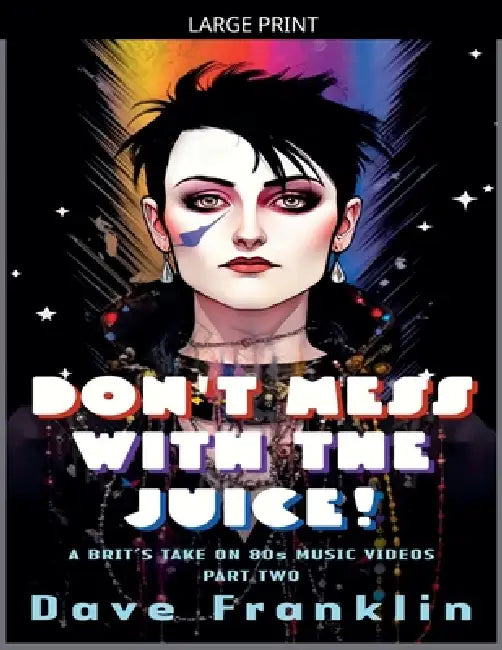 Don't Mess With the Juice! A Brit's Take on 80s Music Videos Part Two by Dave Franklin
