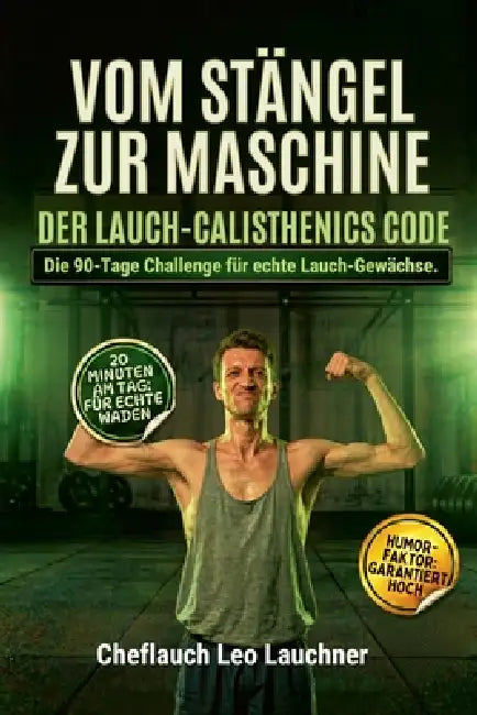 Vom Stängel zur Maschine: Der Lauch-Calisthenics Code by Cheflauch Leo Lauchner