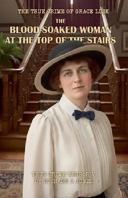 The Blood-Soaked Woman at the Top of the Stairs: The True Crime of Grace Lusk by Richardojones