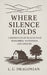 Where Silence Holds by Lu Dragonian
