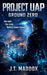 Project UAP: Ground Zero by J. T. Maddox