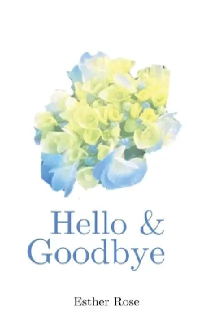 Hello & Goodbye by Esther Rose