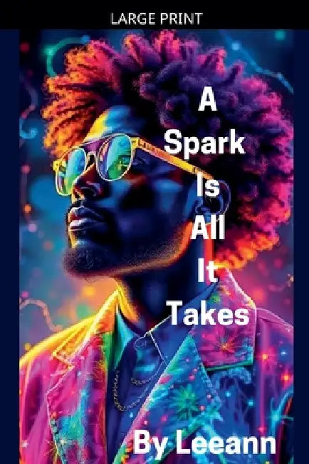 A Spark Is All It Takes by Leeann
