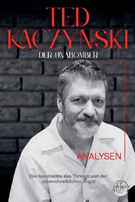 Der Unabomber - Die Geschichte des Theodore John Kaczynski. Die Geschichte des Terrors und der unbeschreiblichen Angst, Lebens und Verbrechen eines Se by Antoine Santiago