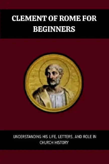 Clement of Rome for Beginners by Leo Eusebius