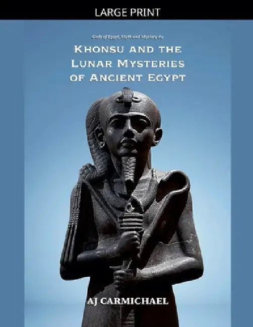Khonsu and the Lunar Mysteries of Ancient Egypt by Aj Carmichael