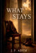 What Stays by Jp Adym