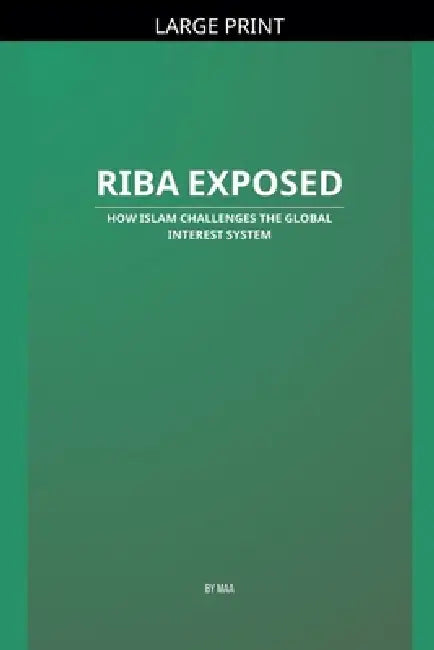 Riba Exposed: How Islam Challenges the Global Interest System by Maa