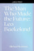 The Man Who Made the Future: Leo Baekeland by Michael Webster