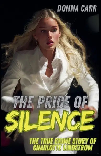 The Price of Silence: The True Crime Story of Charlotte Lindström by Donna Carr