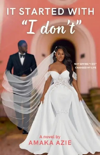 It Started With "I don't" by Amaka Azie