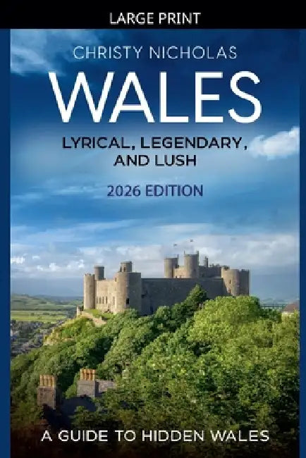 Wales: Lyrical, Legendary, and Lush by Christy Nicholas