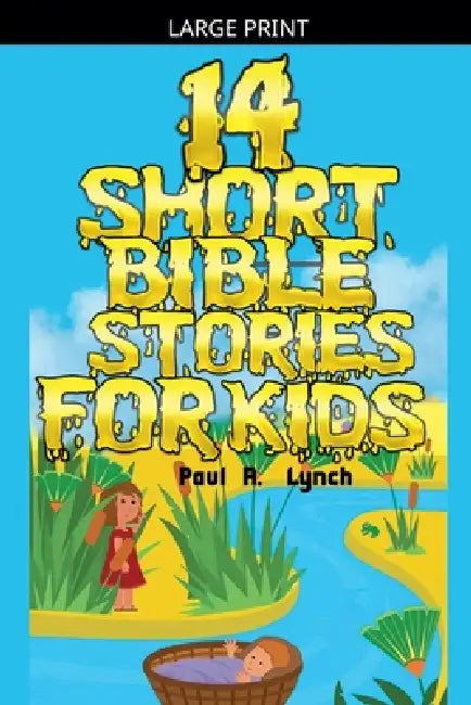 14 Short Bible Stories For Kids by Paul A. Lynch