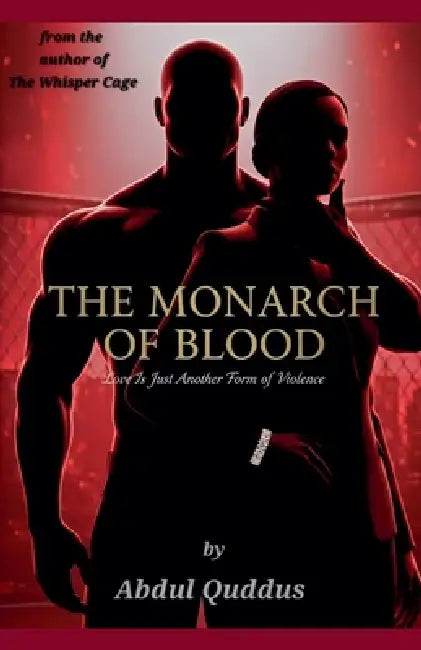 The Monarch of Blood: Love Is Just Another Form of Violence by Abdul Quddus