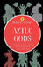 Aztec Gods: A Complete Guide to the Most Fascinating Gods of Aztec Mythology by Trident Books