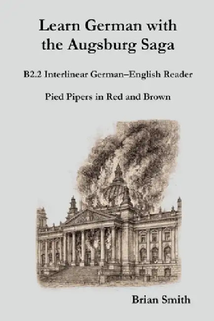 Learn German with the Augsburg Saga - B2.2 Interlinear German-English Reader by Brian Smith