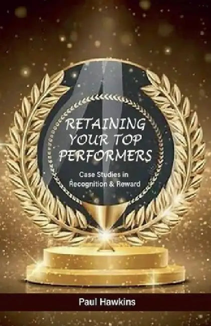 Retaining your Top Performers by Paul Hawkins
