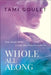 Whole All Along by Tami Goulet