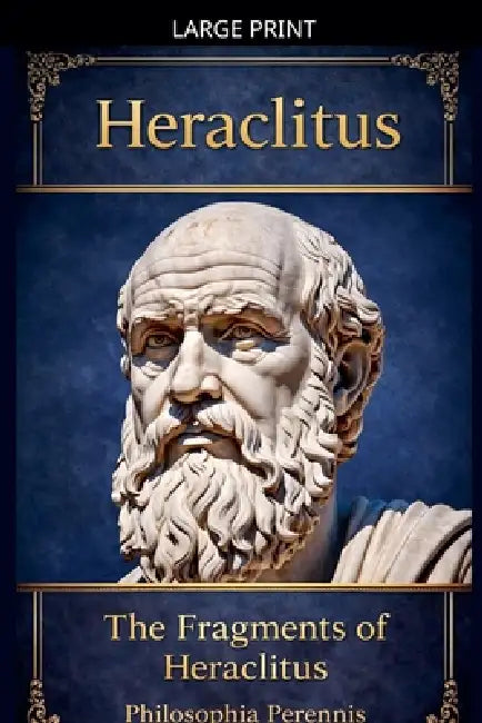 Heraclitus: Commentaries on the Fragments of Heraclitus by Heraclitus (of Ephesus ).