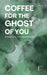Coffee for the Ghost of You: Bilingual Stories in German and English by Pomme Bilingual