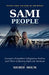 Sami People: Europe's Forgotten Indigenous Nation and Their Enduring Fight for Survival by Sigrid Holm